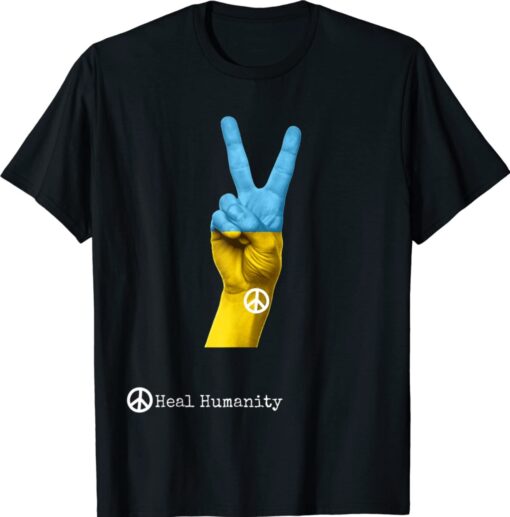 Ukraine Peace Heal Humanity Shirt