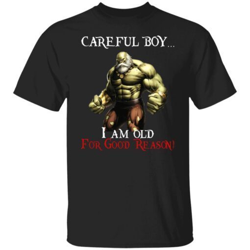 Careful Boy I Am Old For Good Reason Shirt