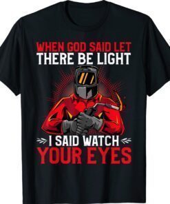 When God said let there be Light I said watch your Eyes T-Shirt