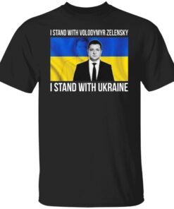 I Stand With Volodymyr Zelensky I Stand With Ukraine Shirt