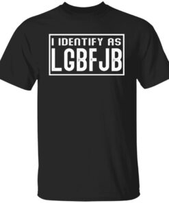I Identify As LGBFJB Shirt