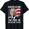 Bidenflation The Cost Of Installing Stupid Anti Biden T-Shirt