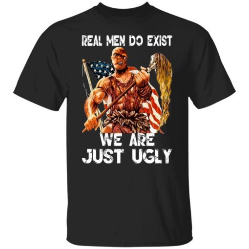 Real Men Do Exist We Are Just Ugly Shirt