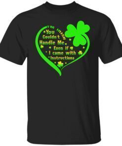 I’m Irish You Couldn’t Handle Me Even If I Came With Instructions Shirt