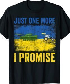 Ukrainian Farmer Steals Tank Just One More I Promise Shirt