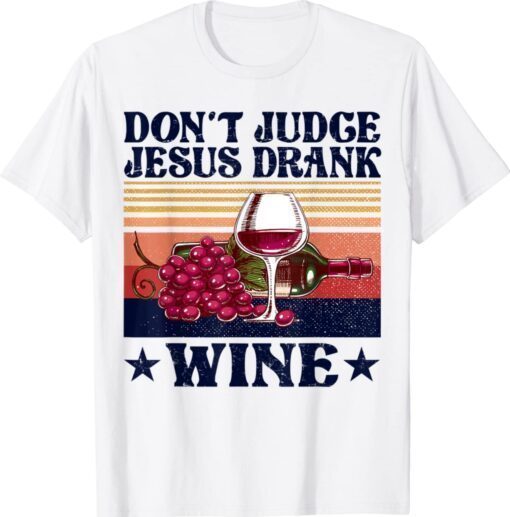 Vintage Funny Don't Judge Jesus Drank Wine Shirt