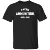 I Need Ammunition Not A Ride Support Ukraine Shirt