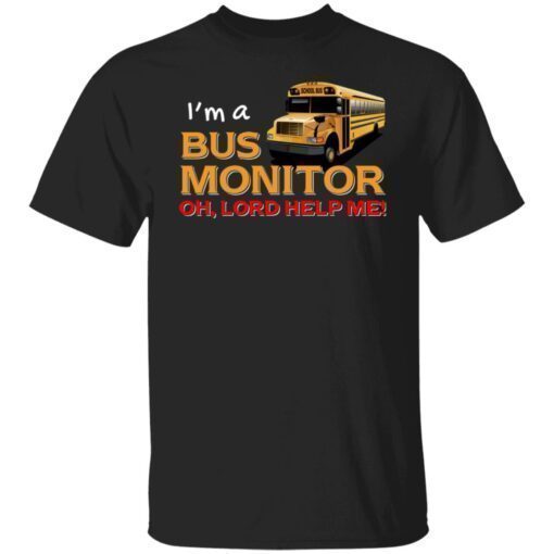 I’m A Bus Monitor Oh Lord Help Me Shirt