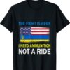 The Fight Is Here I Need Ammunition Not A Ride Support Ukraine Shirt