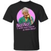 Dorothy Zbornak – No I Will Not Have A Nice Day Shirt