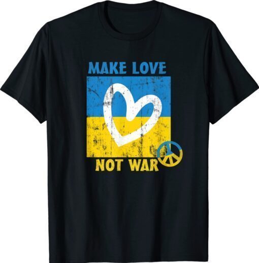 Make Love Not Was Peace for Ukraine Shirt