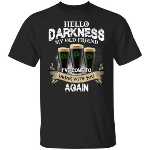 Dark Beer – Hello Darkness My Old Friend I’ve Come To Drink With You Again Shirt