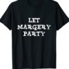 Let Margery Party Shirt