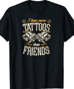 I Have More Tattoos Than Friends T-Shirt