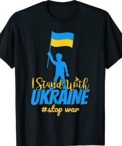 Stop The War In Ukraine I Stand With Ukraine Ukrainian Flag Shirt