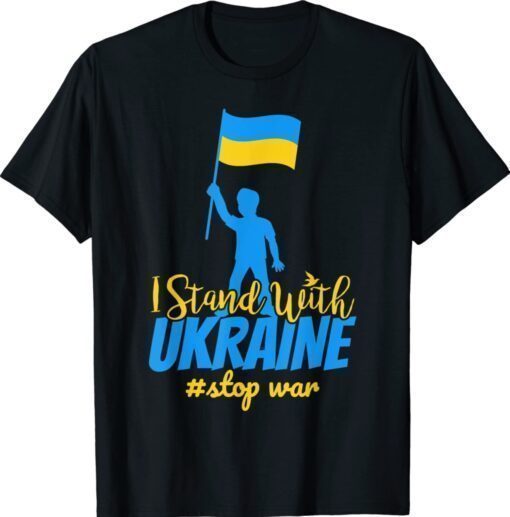 Stop The War In Ukraine I Stand With Ukraine Ukrainian Flag Shirt