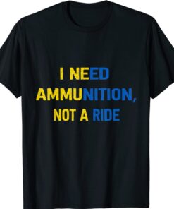 I Need Ammunition Not A Ride Zelensky Shirt