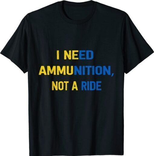 I Need Ammunition Not A Ride Zelensky Shirt