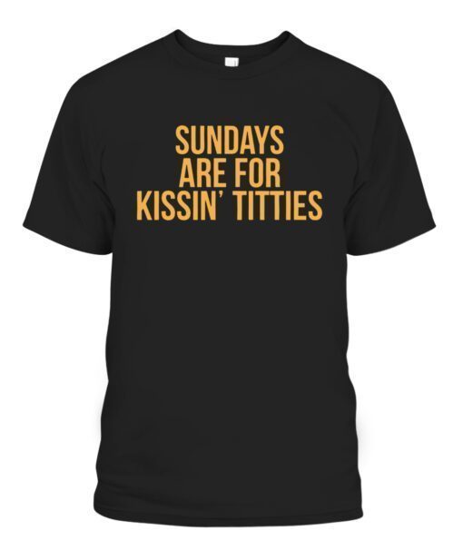 SUNDAYS ARE FOR KISSIN TITTIES Pittsburgh Penguins Shirt