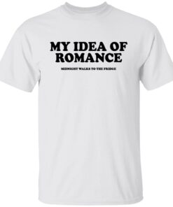 My Idea Of Romance Shirt