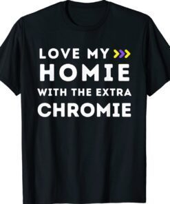 Love My Homie With The Extra Chromie Down Syndrome Awareness Shirt