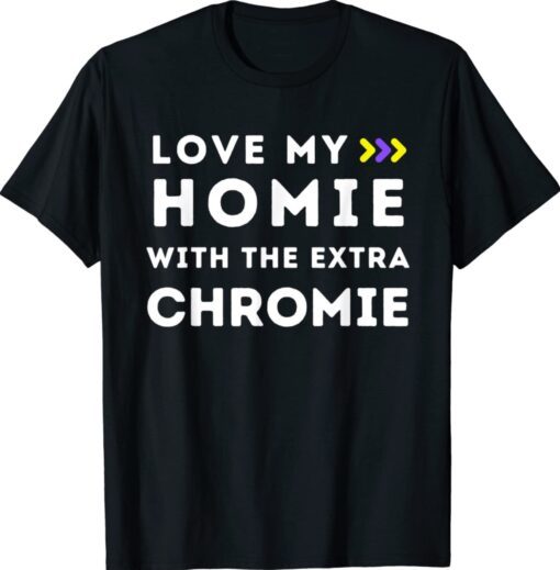 Love My Homie With The Extra Chromie Down Syndrome Awareness Shirt