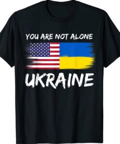 You Are Not Alone Ukraine Flag Shirt