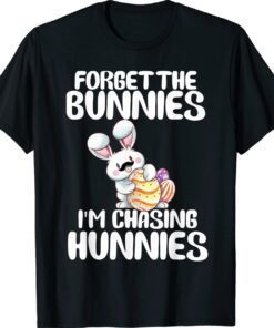 Forget The Bunnies Im Chasing Hunnies Toddler Funny Easter Shirt