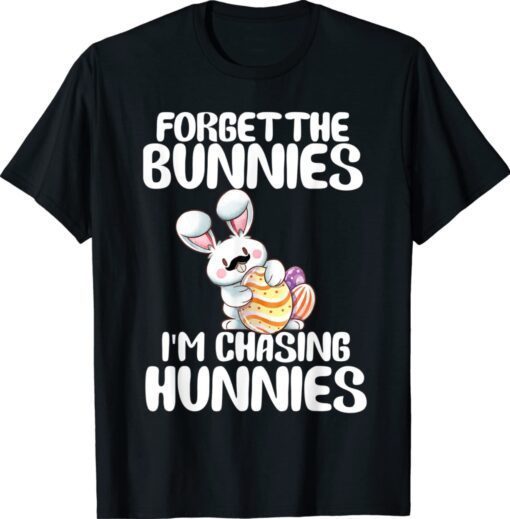 Forget The Bunnies Im Chasing Hunnies Toddler Funny Easter Shirt