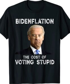 Joe Biden Bidenflation The Cost Of Voting Stupid 2022 Shirt