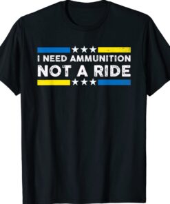 Zelensky I Need Ammunition Not A Ride Shirt