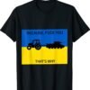 Because Fuck You Thats Why Go Ukraine Shirt