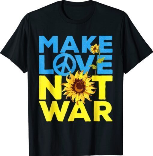 Make Love Not War Sunflower Ukrainian I Stand With Ukraine Shirt