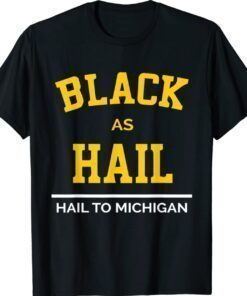 Black As Hail Michigan Shirt