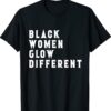 Black Women Glow Different Be Different Shirt