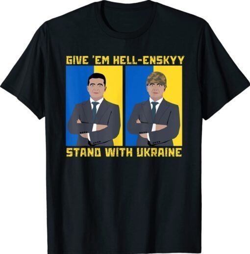 Give 'Em Hell-enskyy Stand With Ukraine Shirt