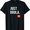 Just Doula Women's Doula Labor Motherhood Newborn Shirt