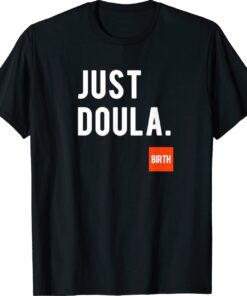Just Doula Women's Doula Labor Motherhood Newborn Shirt