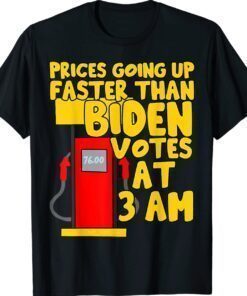 Gas prices are going up faster than Biden votes at 3 am shirt