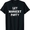 Let Margery Party T-Shirt