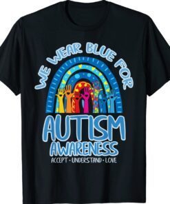 We Wear Blue for Autism Awareness Accept Understand Love T-Shirt