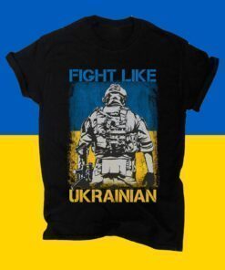Ukraine Fight Like Ukrainian Support Ukraine Shirt