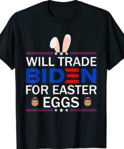 Will Trade Biden For Easter Eggs Funny Anti Joe Biden Shirt