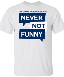 Never Not Funny Shirt