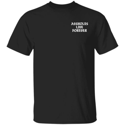 Assholes Live Forever Shirt