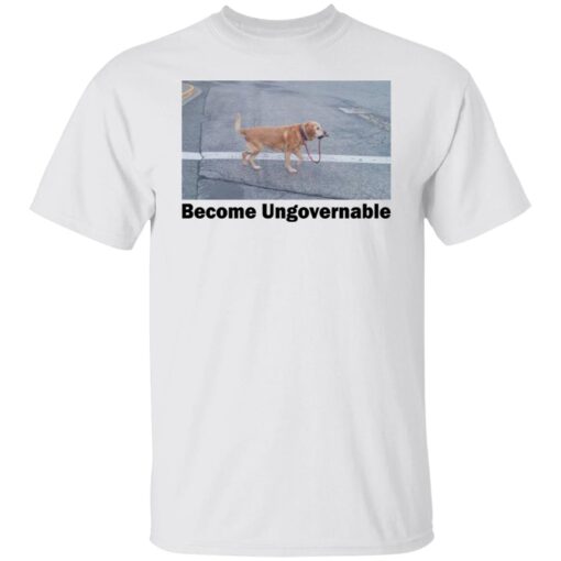 Become Ungovernable Shirt