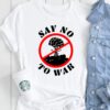 Say No To War Stop War Shirt