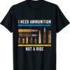 I Need Ammunition Not A Ride Unisex T-Shirt