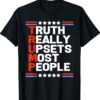 Trump Truth Really Upsets Most People Shirt
