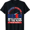 Whoever Voted For Biden Follow Me To The Pump T-Shirt